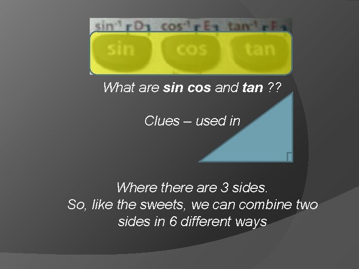 What are sin cos and tan ? ? Clues – used in Where there