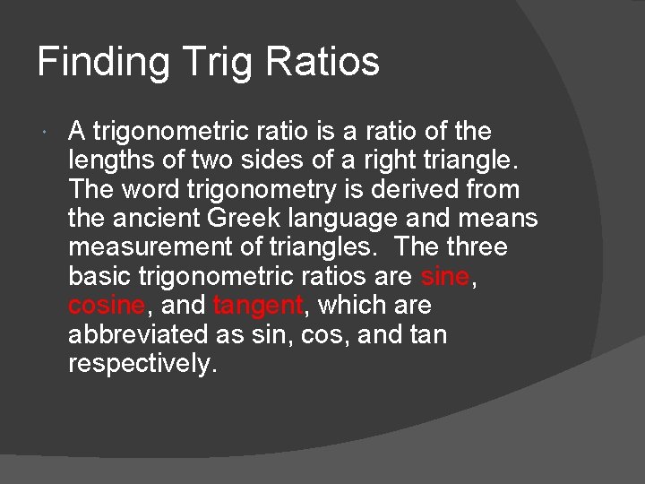 Finding Trig Ratios A trigonometric ratio is a ratio of the lengths of two