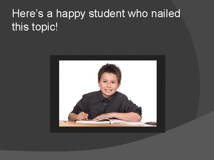 Here’s a happy student who nailed this topic! 