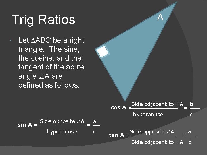 A Trig Ratios Let ∆ABC be a right triangle. The sine, the cosine, and