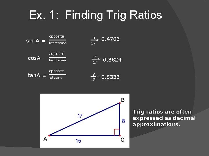 Ex. 1: Finding Trig Ratios sin A = cos. A = tan. A =