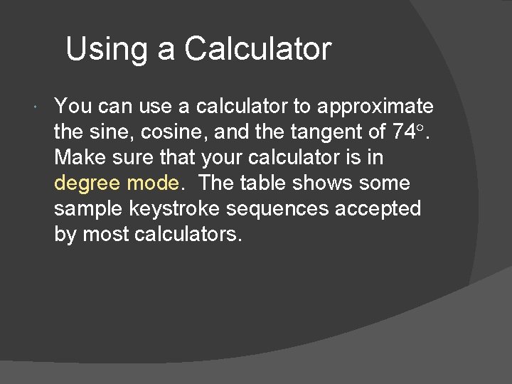 Using a Calculator You can use a calculator to approximate the sine, cosine, and