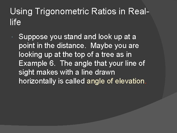 Using Trigonometric Ratios in Reallife Suppose you stand look up at a point in
