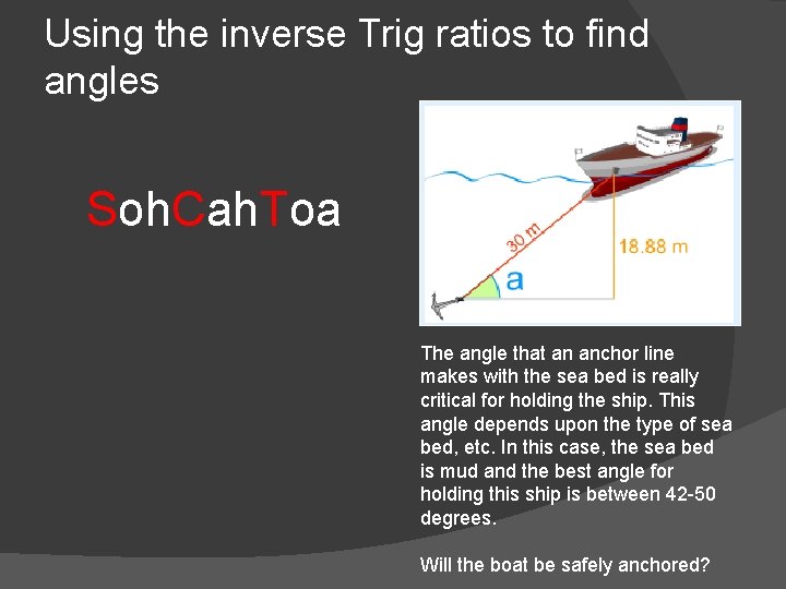 Using the inverse Trig ratios to find angles Soh. Cah. Toa The angle that