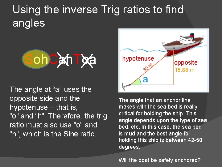 Using the inverse Trig ratios to find angles Soh. Cah. Toa The angle at
