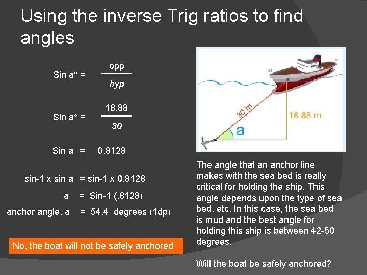 Using the inverse Trig ratios to find angles Sin a° = opp hyp 18.