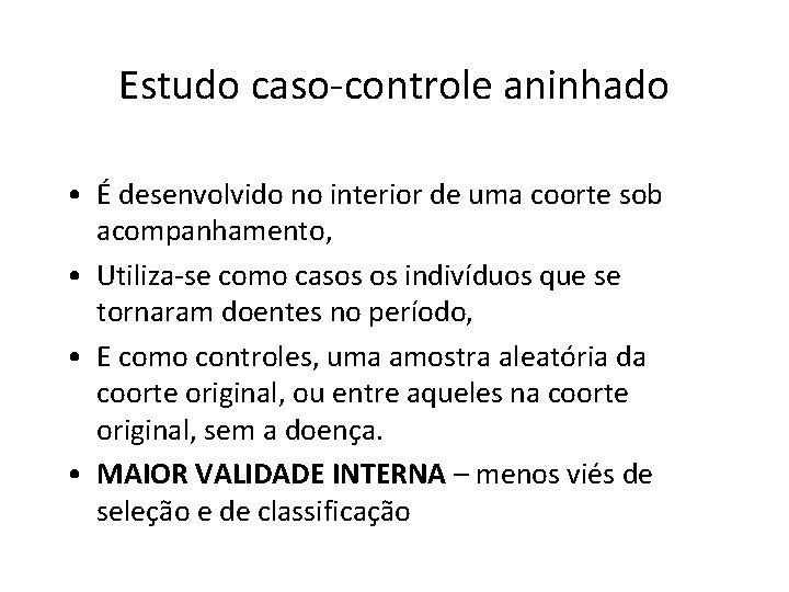 Estudo caso-controle aninhado • É desenvolvido no interior de uma coorte sob acompanhamento, •
