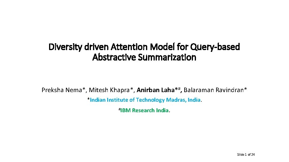 Diversity driven Attention Model for Query-based Abstractive Summarization Preksha Nema*, Mitesh Khapra*, Anirban Laha*#,