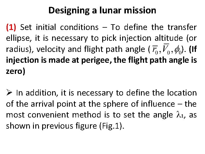 Designing a lunar mission (1) Set initial conditions – To define the transfer ellipse,