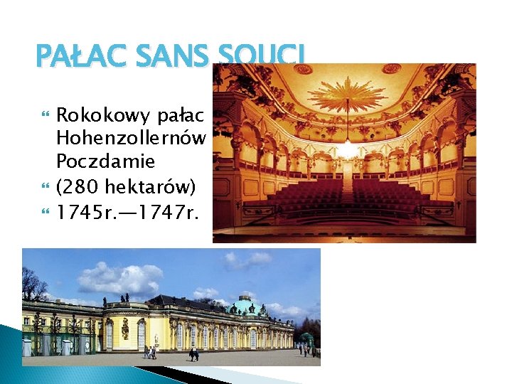 PAŁAC SANS SOUCI Rokokowy pałac Hohenzollernów w Poczdamie (280 hektarów) 1745 r. — 1747 PAŁAC SANS SOUCI Rokokowy pałac Hohenzollernów w Poczdamie (280 hektarów) 1745 r. — 1747