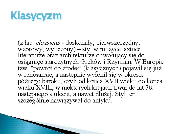 Klasycyzm (z łac. classicus - doskonały, pierwszorzędny, wzorowy, wyuczony) – styl w muzyce, sztuce,