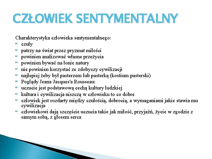 CZŁOWIEK SENTYMENTALNY Charakterystyka człowieka sentymentalnego: czuły patrzy na świat przez pryzmat miłości powinien analizować CZŁOWIEK SENTYMENTALNY Charakterystyka człowieka sentymentalnego: czuły patrzy na świat przez pryzmat miłości powinien analizować