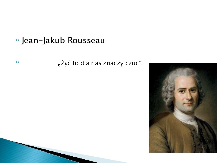  Jean-Jakub Rousseau „Żyć to dla nas znaczy czuć”. 