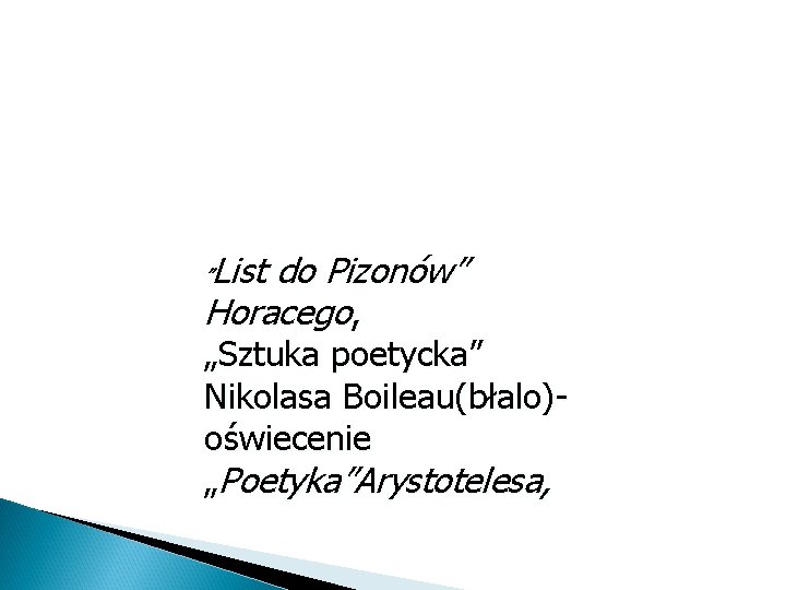 List do Pizonów” Horacego, ” „Sztuka poetycka” Nikolasa Boileau(błalo)oświecenie „Poetyka”Arystotelesa, 