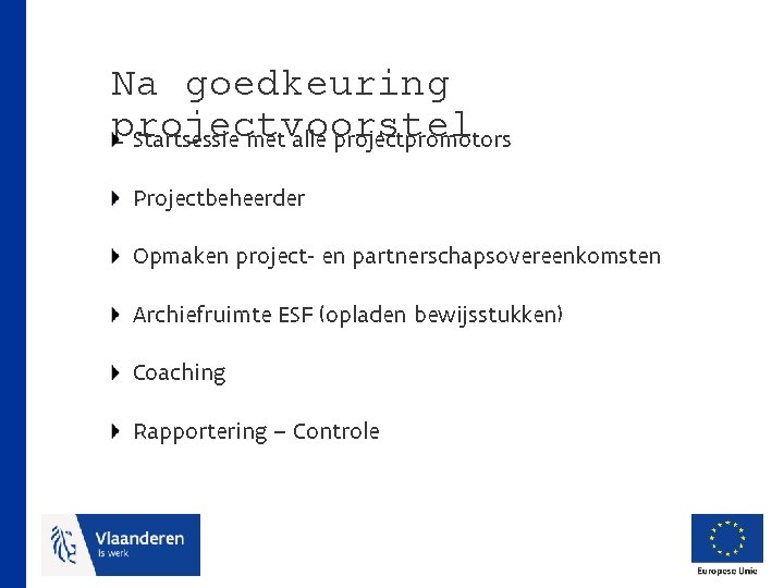 Na goedkeuring projectvoorstel Startsessie met alle projectpromotors Projectbeheerder Opmaken project- en partnerschapsovereenkomsten Archiefruimte ESF