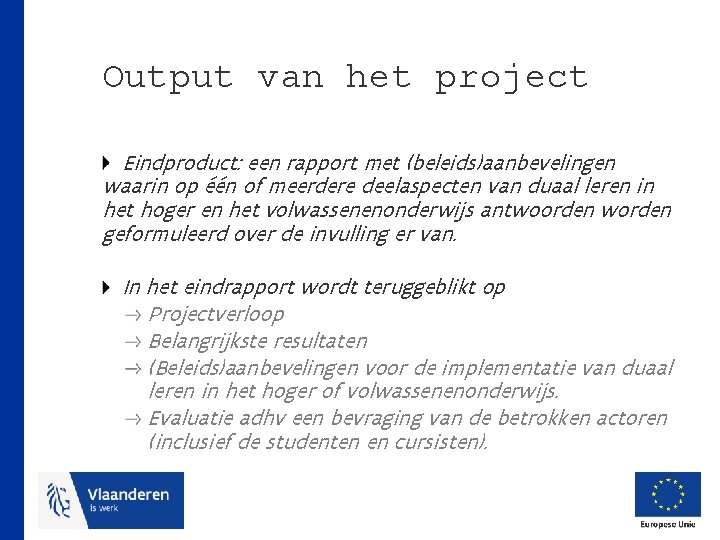 Output van het project Eindproduct: een rapport met (beleids)aanbevelingen waarin op één of meerdere