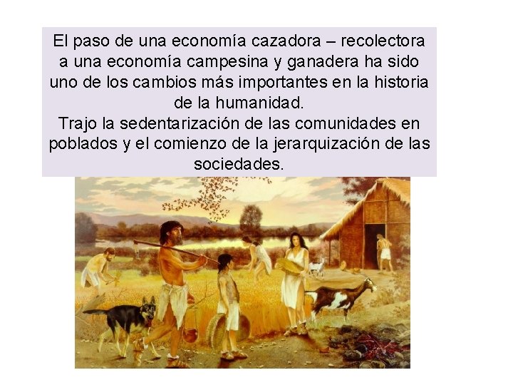 El paso de una economía cazadora – recolectora a una economía campesina y ganadera