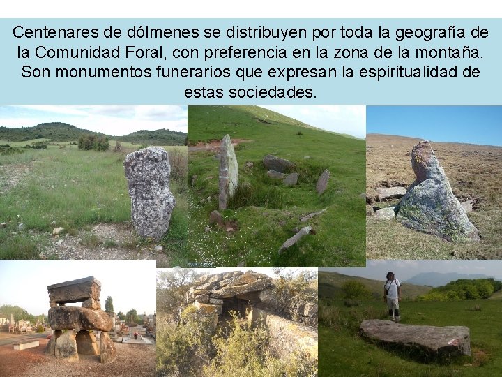 Centenares de dólmenes se distribuyen por toda la geografía de la Comunidad Foral, con