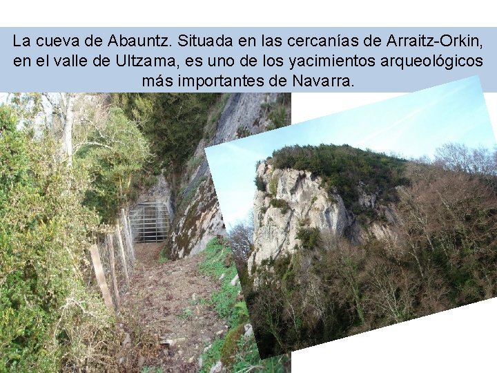 La cueva de Abauntz. Situada en las cercanías de Arraitz-Orkin, en el valle de