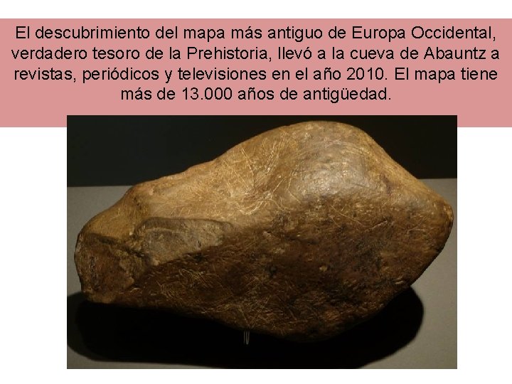 El descubrimiento del mapa más antiguo de Europa Occidental, verdadero tesoro de la Prehistoria,