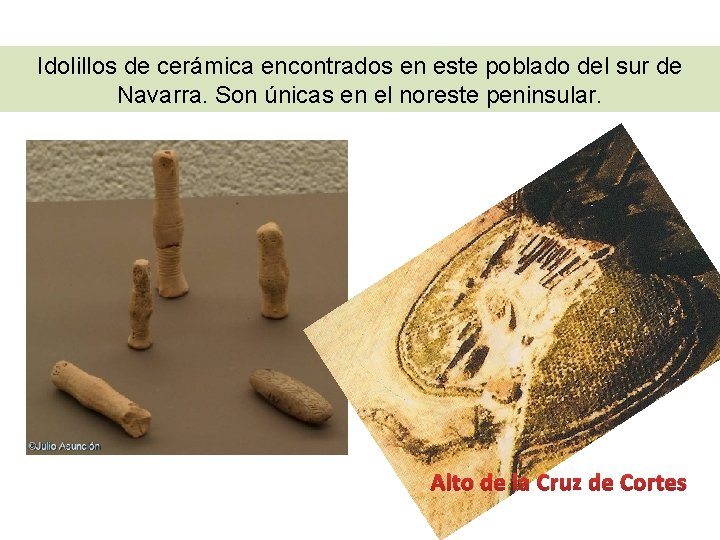 Idolillos de cerámica encontrados en este poblado del sur de Navarra. Son únicas en