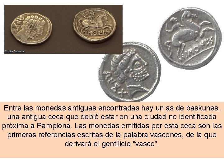 Entre las monedas antiguas encontradas hay un as de baskunes, una antigua ceca que