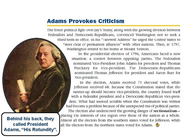 Behind his back, they called President Adams, “His Rotundity”. 