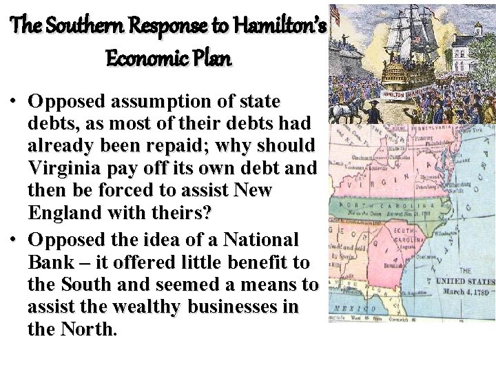 The Southern Response to Hamilton’s Economic Plan • Opposed assumption of state debts, as