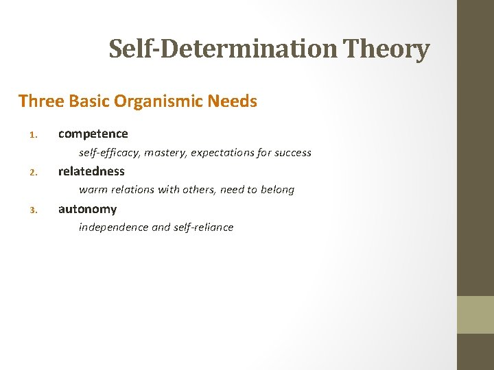 Self-Determination Theory Three Basic Organismic Needs 1. competence self-efficacy, mastery, expectations for success 2.