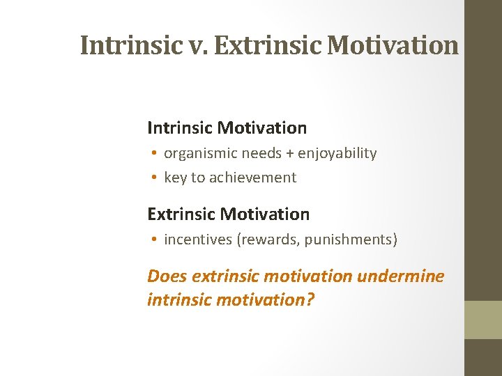 Intrinsic v. Extrinsic Motivation Intrinsic Motivation • organismic needs + enjoyability • key to