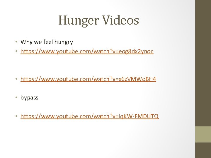 Hunger Videos • Why we feel hungry • https: //www. youtube. com/watch? v=eog 8