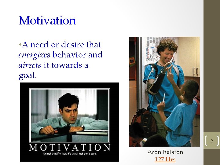 Motivation • A need or desire that energizes behavior and directs it towards a