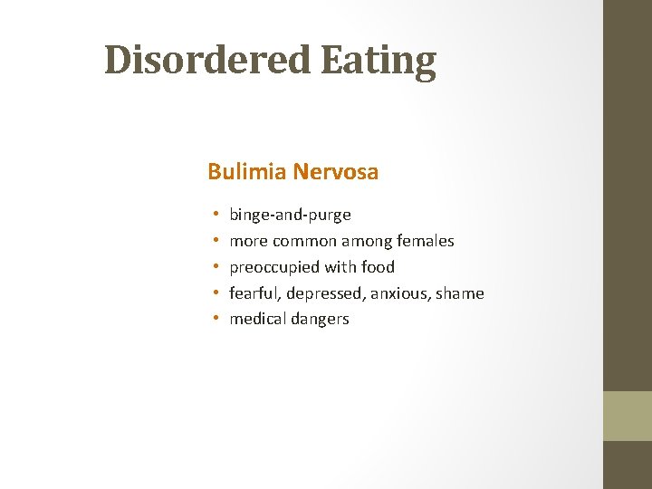Disordered Eating Bulimia Nervosa • • • binge-and-purge more common among females preoccupied with