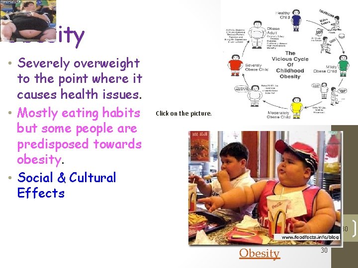 Obesity • Severely overweight to the point where it causes health issues. • Mostly