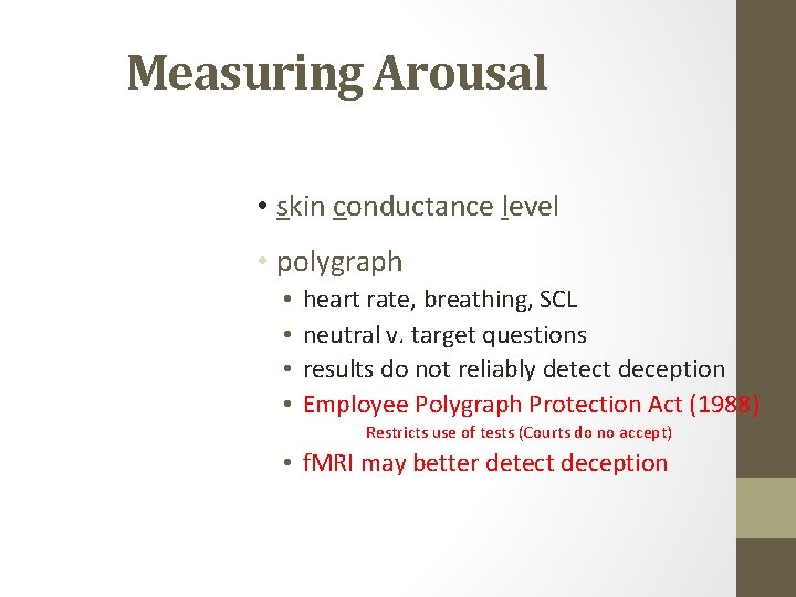 Measuring Arousal • skin conductance level • polygraph • • heart rate, breathing, SCL
