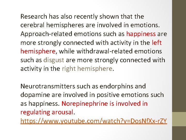 Research has also recently shown that the cerebral hemispheres are involved in emotions. Approach-related