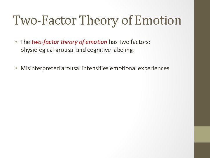 Two-Factor Theory of Emotion • The two-factor theory of emotion has two factors: physiological