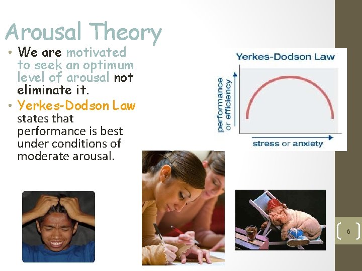 Arousal Theory • We are motivated to seek an optimum level of arousal not