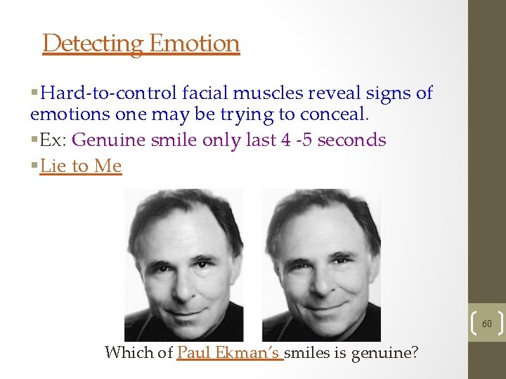 Detecting Emotion §Hard-to-control facial muscles reveal signs of emotions one may be trying to