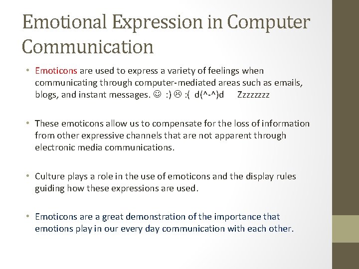 Emotional Expression in Computer Communication • Emoticons are used to express a variety of