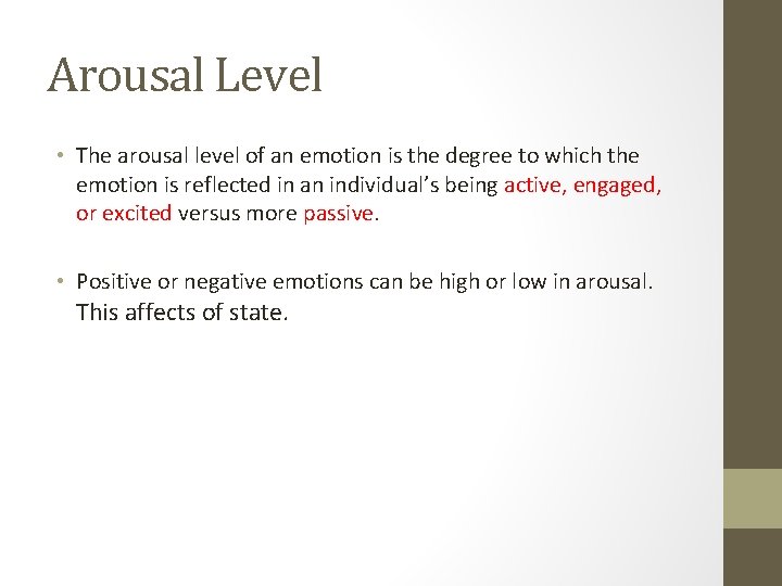 Arousal Level • The arousal level of an emotion is the degree to which