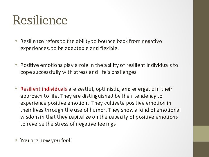 Resilience • Resilience refers to the ability to bounce back from negative experiences, to
