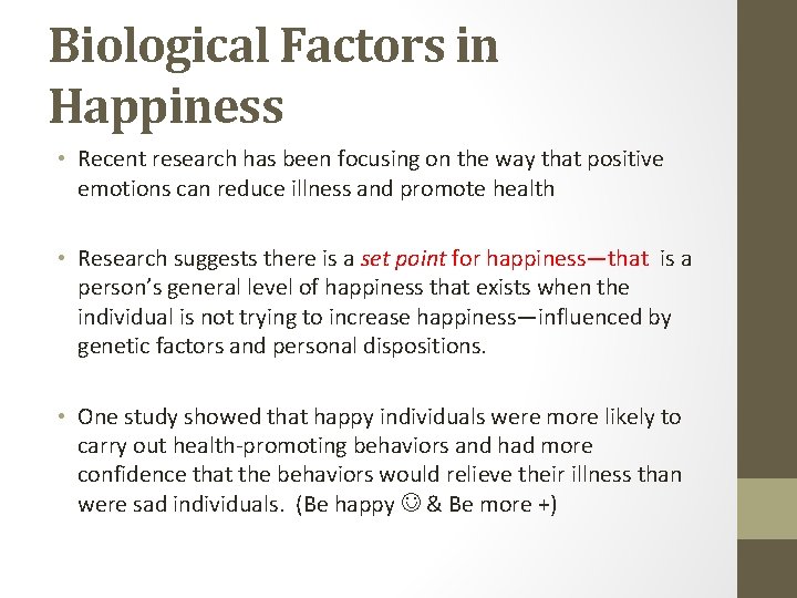 Biological Factors in Happiness • Recent research has been focusing on the way that