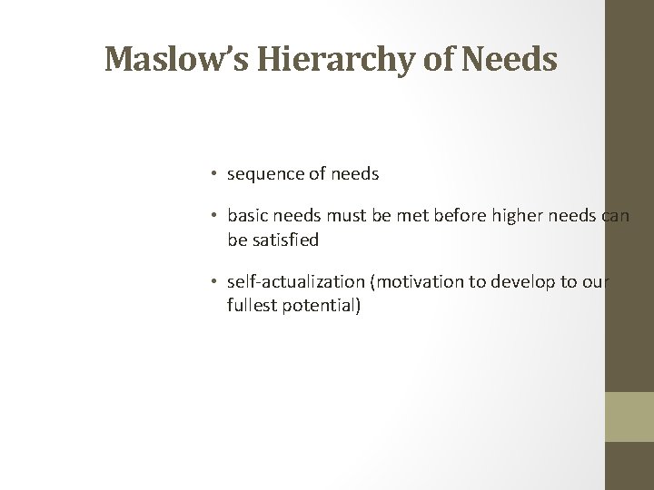 Maslow’s Hierarchy of Needs • sequence of needs • basic needs must be met