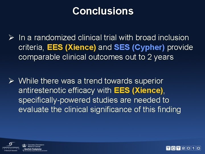 Conclusions Ø In a randomized clinical trial with broad inclusion criteria, EES (Xience) and