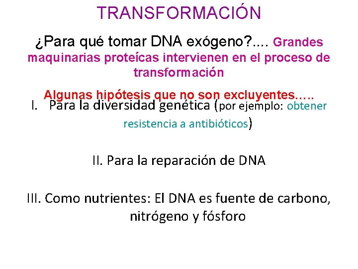 TRANSFORMACIÓN ¿Para qué tomar DNA exógeno? . . Grandes maquinarias proteícas intervienen en el