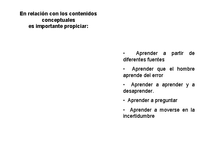 En relación con los contenidos conceptuales es importante propiciar: • Aprender a diferentes fuentes