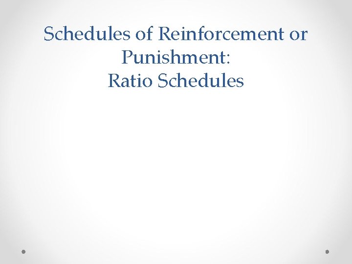 Schedules of Reinforcement or Punishment: Ratio Schedules 
