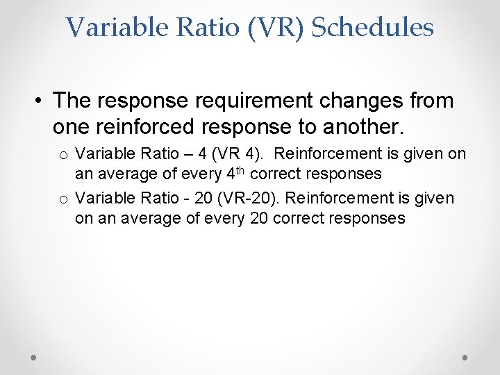 Variable Ratio (VR) Schedules • The response requirement changes from one reinforced response to