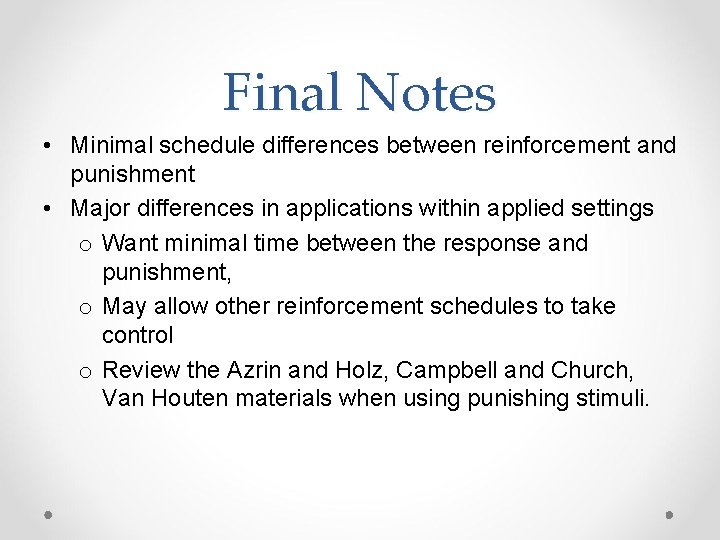 Final Notes • Minimal schedule differences between reinforcement and punishment • Major differences in